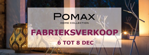 POMAX Fabrieksverkoop  -- 6-8 december