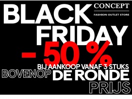 Black Friday -50%*  bovenop  de ronde prijs  vrijdag - zaterdag - Zondag    Concept Fashion Outlet HOFSTADE